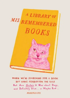 A Library of Misremembered Books by Marina Luz