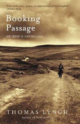 Booking Passage: We Irish and Americans by Thomas Lynch