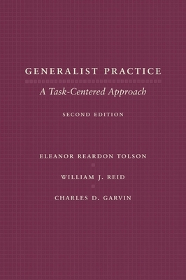 Generalist Practice: A Task-Centered Approach by Eleanor Reardon Tolson, William J. Reid, Charles Garvin