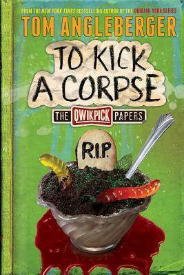To Kick a Corpse: The Qwikpick Papers by Tom Angleberger