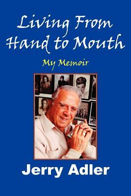 Living from Hand to Mouth: My Memoir by Jerry Adler