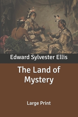 The Land of Mystery: Large Print by Edward Sylvester Ellis