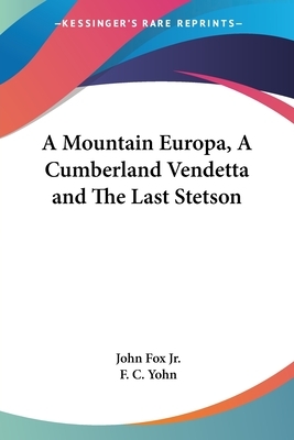 A Mountain Europa, A Cumberland Vendetta and The Last Stetson by John Fox