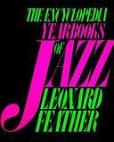 The Encyclopedia Yearbooks Of Jazz by Leonard Feather