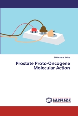 Prostate Proto-Oncogene Molecular Action by El Hassane Sidibé