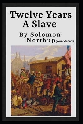 Twelve Years a Slave Annotated by Solomon Northup