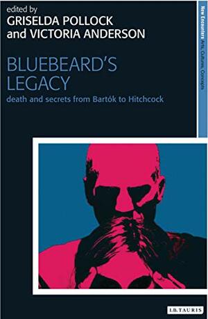 Bluebeard's Legacy: Sexuality, Curiosity and Violence by Mieke Bal, Victoria Anderson, Griselda Pollock