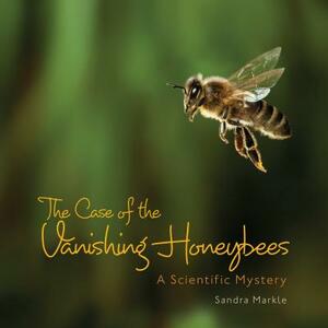The Case of the Vanishing Honeybees: A Scientific Mystery by Sandra Markle