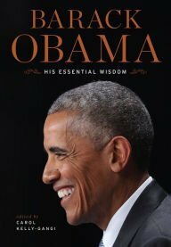 Barack Obama: His Essential Wisdom by Carol Kelly-Gangi