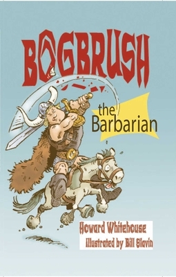 Bogbrush the Barbarian by Howard Whitehouse