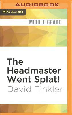 The Headmaster Went Splat! by David Tinkler