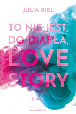 To nie jest, do diabła, Love story Tom II by Julia Biel