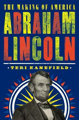 Abraham Lincoln: The Making of America #3 by Teri Kanefield