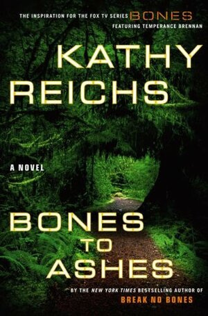 Bones to Ashes by Kathy Reichs