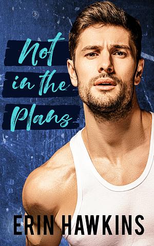 Not in the Plans by Erin Hawkins