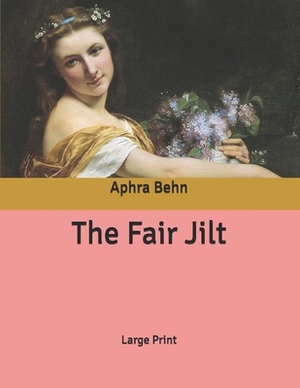 The Fair Jilt: Large Print by Aphra Behn