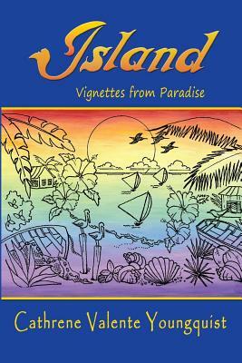 Island: Vignettes from Paradise by Cathrene Valente Youngquist