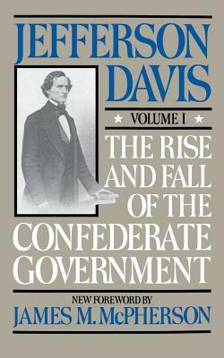 The Rise and Fall of the Confederate Government: Volume 1 by Paul K. Davis, Jefferson Davis