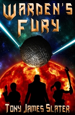 Warden's Fury: A Sci Fi Adventure by Tony James Slater