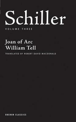 Schiller Volume Three: Joan of Arc, William Tell by Friedrich Schiller