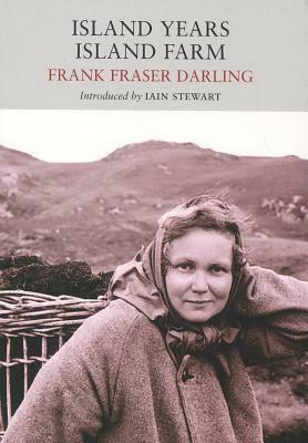 Island Years, Island Farm by Iain S. Stewart, Frank Fraser Darling