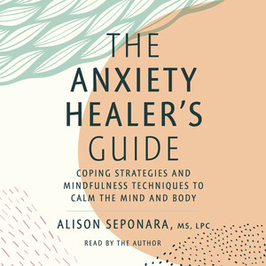 The Anxiety Healer's Guide by Alison Seponara
