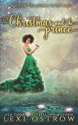 Christmas & The Prince: A Modern Christmas Fairy Tale by Lexi Ostrow
