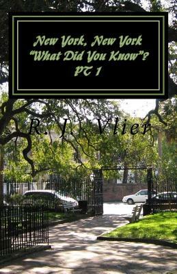 New York, NY "What Did You Know"?: PT 1 by R. J. Vlier
