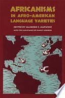 Africanisms in Afro-American Language Varieties by Nancy Condon, Salikoko S. Mufwene