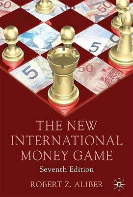 The New International Money Game by Robert Z. Aliber