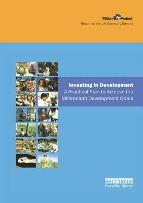 Un Millennium Development Library: Investing in Development: A Practical Plan to Achieve the Millennium Development Goals by Jeffrey D. Sachs