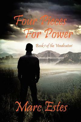 Four Pieces for Power: Book 1 of the Vendicatori by Marc Estes