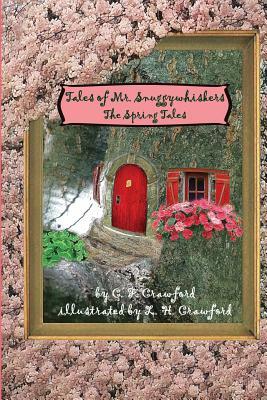 Tales of Mr. Snuggywhiskers: The Spring Tales by C. F. Crawford