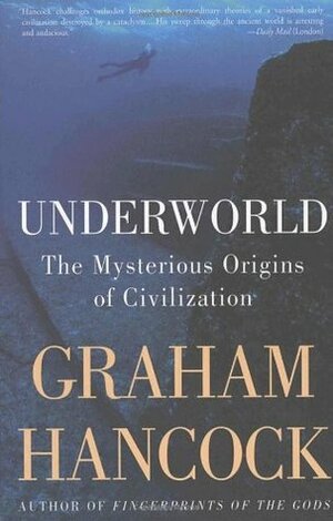 Underworld: The Mysterious Origins of Civilization by Graham Hancock