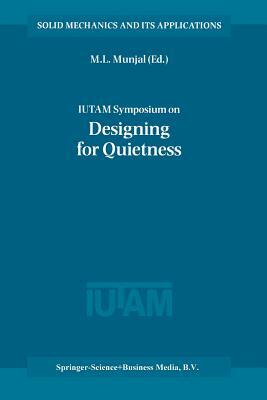 Iutam Symposium on Designing for Quietness: Proceedings of the Iutam Symposium Held in Bangalore, India, 12-14 December 2000 by 