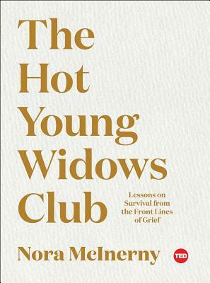 The Hot Young Widows Club: Lessons on Survival from the Front Lines of Grief by Nora McInerny