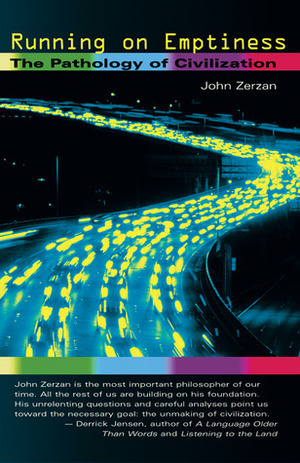 Running on Emptiness: The Pathology of Civilization by John Zerzan, Theresa Kintz