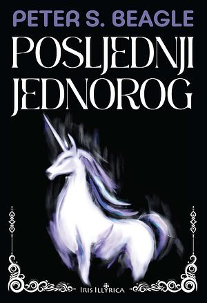 Posljednji jednorog by Peter S. Beagle