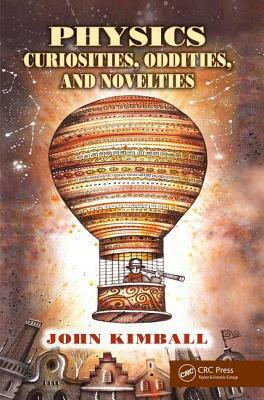 Physics Curiosities, Oddities, and Novelties by John Kimball