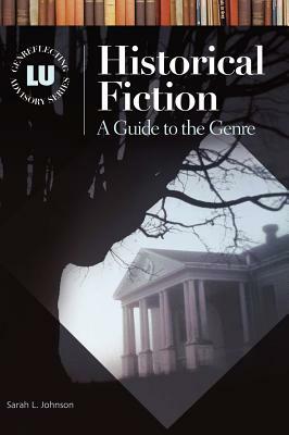 Historical Fiction: A Guide to the Genre by Sarah L. Johnson