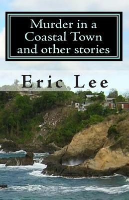 Murder in a Coastal Town and other stories by Eric Lee