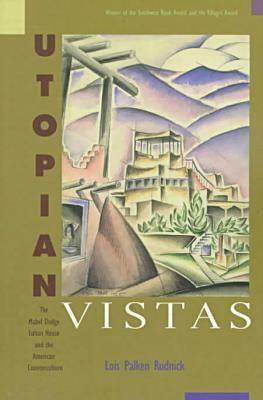 Utopian Vistas: The Mabel Dodge Luhan House and the American Counterculture by Lois Palken Rudnick