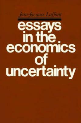 Essays in the Economics of Uncertainty by Jean-Jacques Laffont