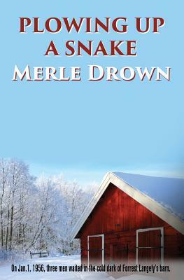 Plowing Up A Snake by Merle Drown