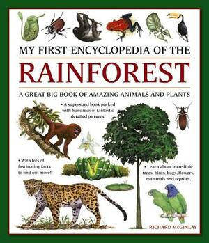 My First Encylopedia of the Rainforest: A Great Big Book of Amazing Animals and Plants by Richard McGinlay