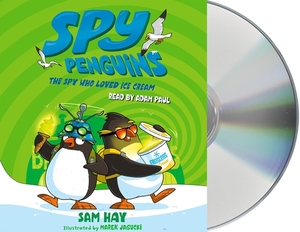 Spy Penguins: The Spy Who Loved Ice Cream by Sam Hay