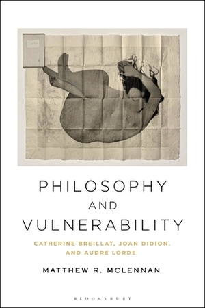 Philosophy and Vulnerability: Catherine Breillat, Joan Didion, and Audre Lorde by Matthew R. McLennan