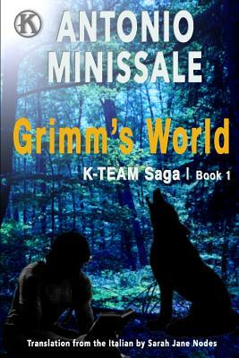 Grimm's World: K-Team Saga Book 1 by Antonino Minissale