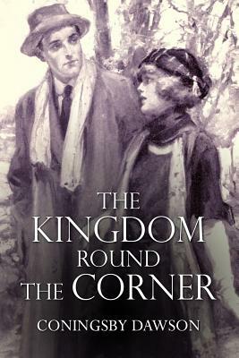 The Kingdom Round the Corner by Coningsby Dawson