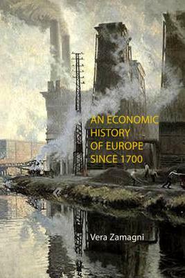 An Economic History of Europe Since 1700 by Vera Zamagni